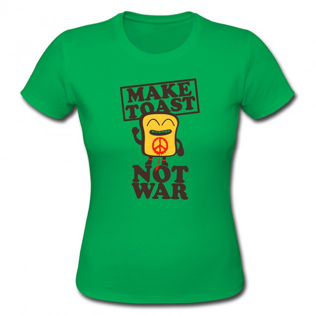 make toast not war t shirt